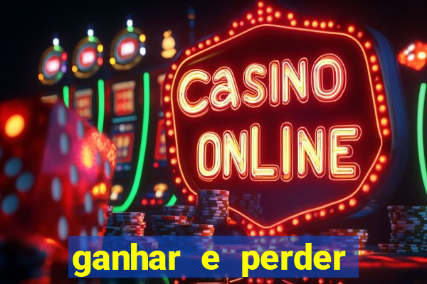 ganhar e perder faz parte do jogo frases